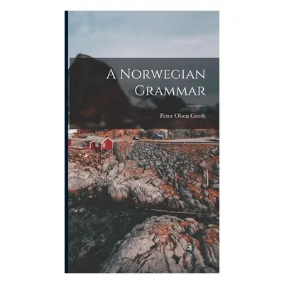 "A Norwegian Grammar" - "" ("Groth Peter Olsen")