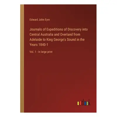 "Journals of Expeditions of Discovery into Central Australia and Overland from Adelaide to King 