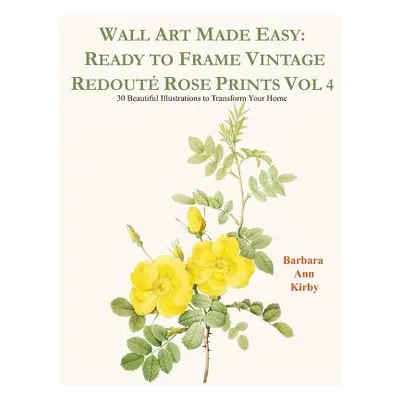 "Wall Art Made Easy: Ready to Frame Vintage Redout Rose Prints Vol 4: 30 Beautiful Illustrations