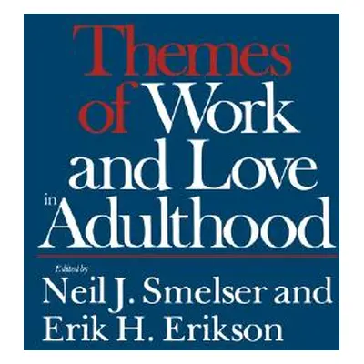 "Themes of Work and Love in Adulthood" - "" ("Smelser Neil J.")