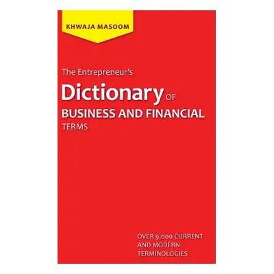 "The Entrepreneur's Dictionary of Business and Financial Terms" - "" ("Masoom Khwaja")