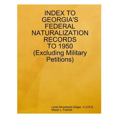 "Index to Georgia's Federal Naturalization Records to 1950 (Excluding Military Petitions)" - "" 