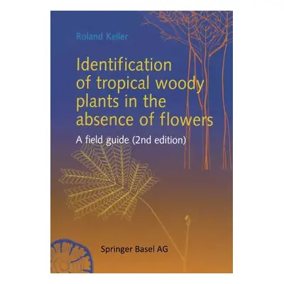 "Identification of Tropical Woody Plants in the Absence of Flowers: A Field Guide" - "" ("Keller