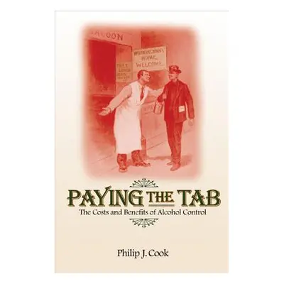 "Paying the Tab: The Costs and Benefits of Alcohol Control" - "" ("Cook Philip J.")