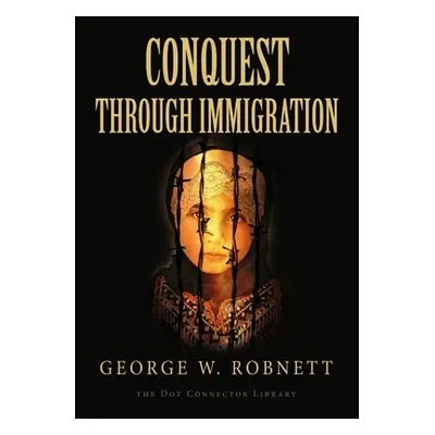 "Conquest Through Immigration" - "" ("Robnett George W.")