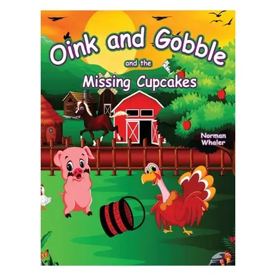 "Oink and Gobble and the Missing Cupcakes" - "" ("Whaler Norman")