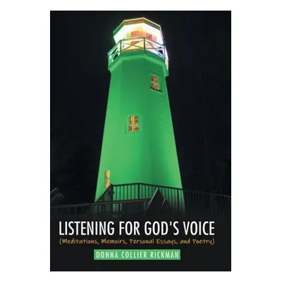 "Listening for God's Voice: (Meditations, Memoirs, Personal Essays, and Poetry)" - "" ("Rickman 