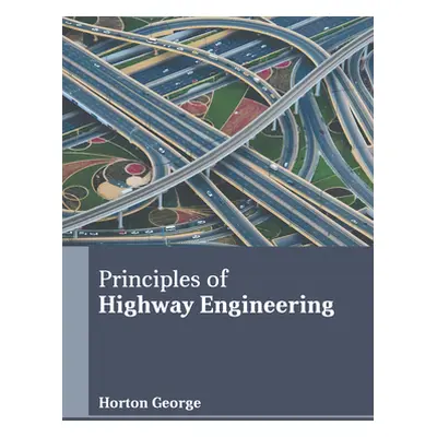 "Principles of Highway Engineering" - "" ("George Horton")