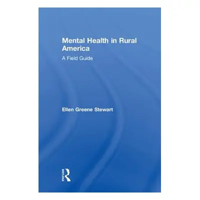 "Mental Health in Rural America: A Field Guide" - "" ("Stewart Ellen Greene")