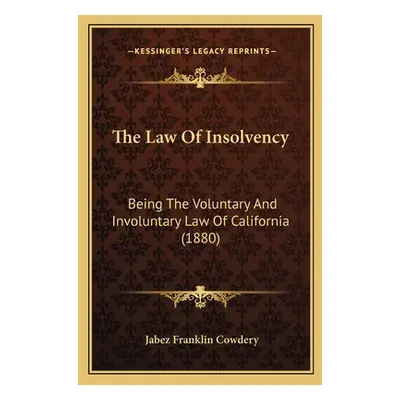 "The Law Of Insolvency: Being The Voluntary And Involuntary Law Of California (1880)" - "" ("Cow