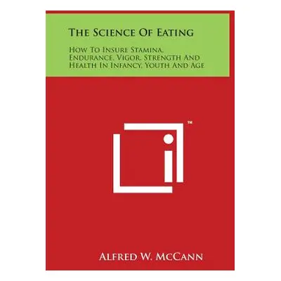 "The Science of Eating: How to Insure Stamina, Endurance, Vigor, Strength and Health in Infancy,