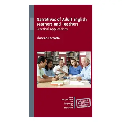 "Narratives of Adult English Learners and Teachers: Practical Applications" - "" ("Larrotta Clar