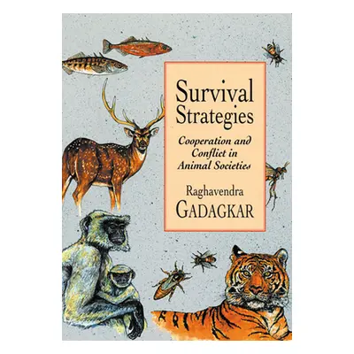 "Survival Strategies: Cooperation and Conflict in Animal Societies" - "" ("Gadagkar Raghavendra"