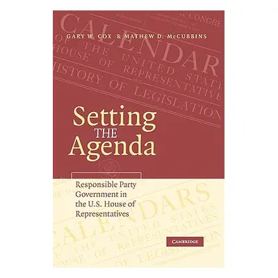 "Setting the Agenda: Responsible Party Government in the U.S. House of Representatives" - "" ("C