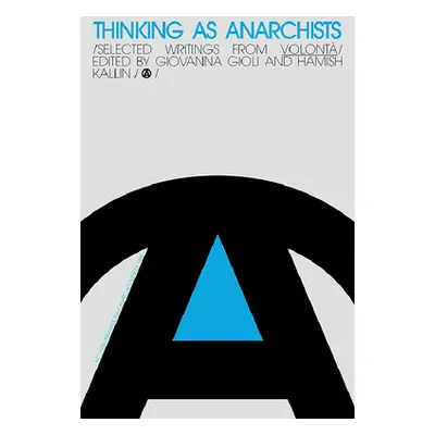 "Thinking as Anarchists: Selected Writings from Volont" - "" ("Gioli Giovanna")