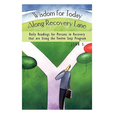 "Wisdom for Today Along Recovery Lane: Daily Readings for Persons in Recovery That Are Using the