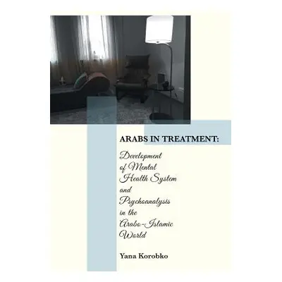 "Arabs in Treatment: Development of Mental Health System and Psychoanalysis in the Arabo-Islamic