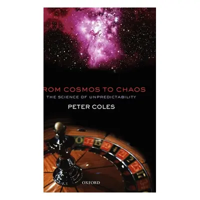 "From Cosmos to Chaos: The Science of Unpredictability" - "" ("Coles Peter")