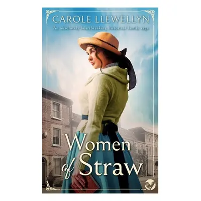 "WOMEN OF STRAW an absolutely heartbreaking historical family saga" - "" ("Llewellyn Carole")