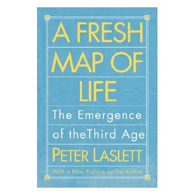 "A Fresh Map of Life: The Emergence of the Third Age" - "" ("Laslett Peter")