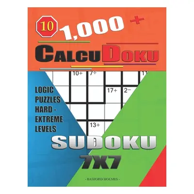 "1,000 + Calcudoku sudoku 7x7: Logic puzzles hard - extreme levels" - "" ("Holmes Basford")