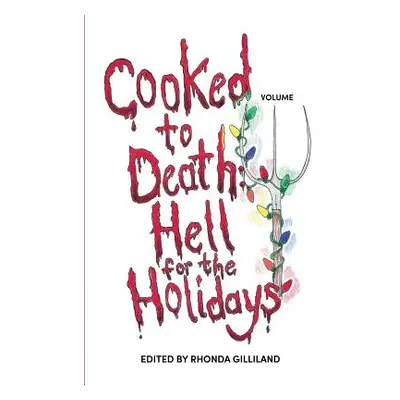 "Cooked to Death Vol. III: Hell for the Holidays" - "" ("Gilliland Rhonda")