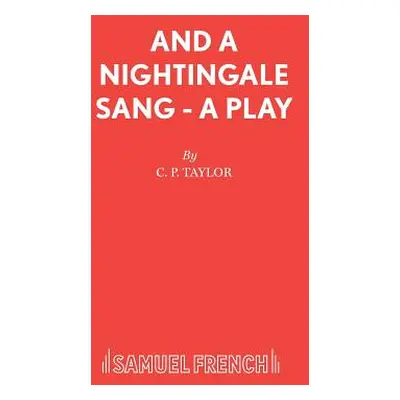 "And A Nightingale Sang - A Play" - "" ("Taylor C. P.")