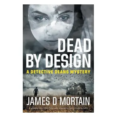 "Dead By Design: A Detective Deans Mystery" - "" ("Mortain James D.")