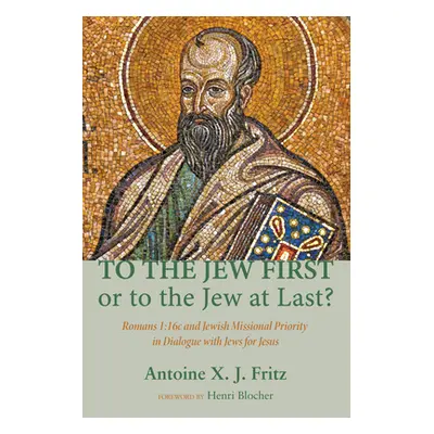 "To the Jew First or to the Jew at Last?: Romans A: 16C and Jewish Missional Priority in Dialogu