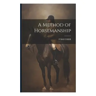 "A Method of Horsemanship" - "" ("Baucher F.")