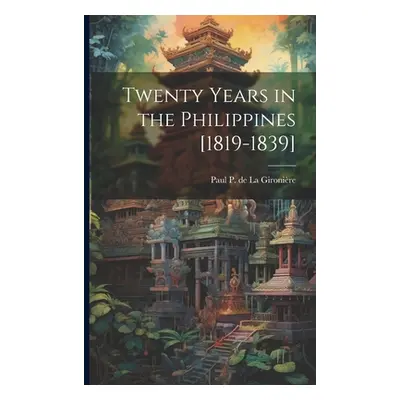 "Twenty Years in the Philippines [1819-1839]" - "" ("La Gironire Paul P. de")