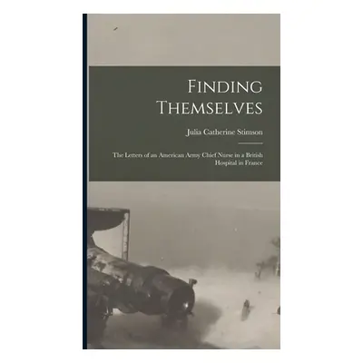 "Finding Themselves: The Letters of an American Army Chief Nurse in a British Hospital in France