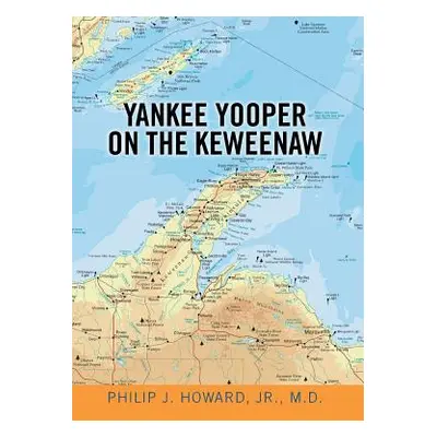 "Yankee Yooper on the Keweenaw" - "" ("Howard M. D. Philip J. Jr.")