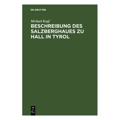 "Beschreibung des Salzberghaues zu Hall in Tyrol" - "" ("Kopf Michael")