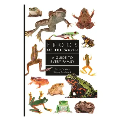 "Frogs of the World: A Guide to Every Family" - "" ("O'Shea Mark")