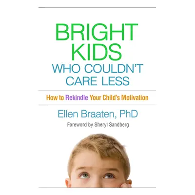 "Bright Kids Who Couldn't Care Less: How to Rekindle Your Child's Motivation" - "" ("Braaten Ell