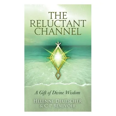 "The Reluctant Channel: A Gift of Divine Wisdom" - "" ("Beauvoir C. P.")