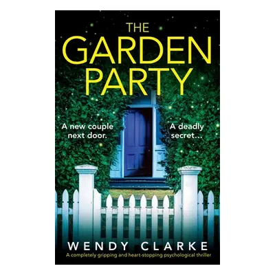 "The Garden Party: A completely gripping and heart-stopping psychological thriller" - "" ("Clark