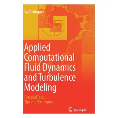 "Applied Computational Fluid Dynamics and Turbulence Modeling: Practical Tools, Tips and Techniq