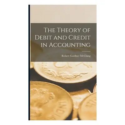 "The Theory of Debit and Credit in Accounting" - "" ("Gardner McClung Robert")