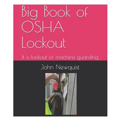 "Big Book of OSHA Lockout: It is lockout or machine guarding" - "" ("Newquist John a.")