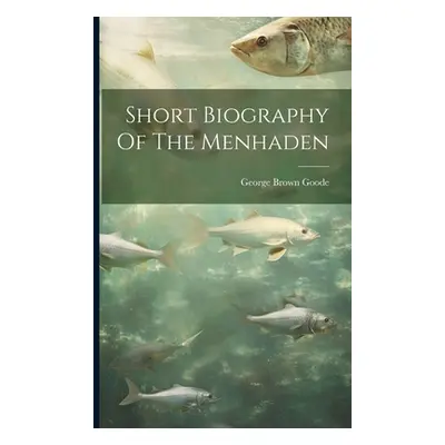 "Short Biography Of The Menhaden" - "" ("Goode George Brown")