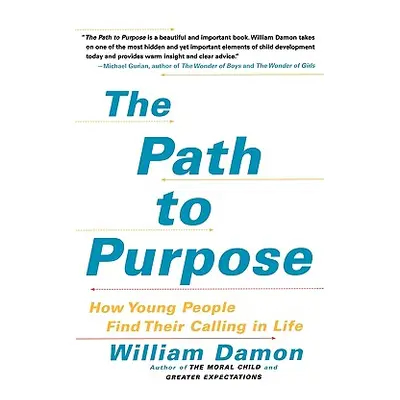 "The Path to Purpose: How Young People Find Their Calling in Life" - "" ("Damon William")