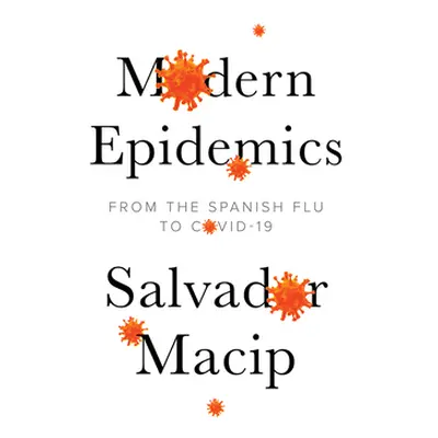 "Modern Epidemics: From the Spanish Flu to Covid-19" - "" ("Macip Salvador")