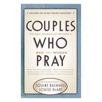 "Couples Who Pray: The Most Intimate Act Between a Man and a Woman" - "" ("Rushnell Squire")