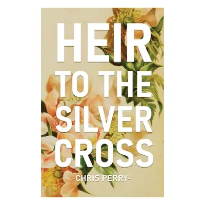 "Heir to the Silver Cross" - "" ("Perry Chris")