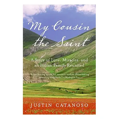 "My Cousin the Saint: A Story of Love, Miracles, and an Italian Family Reunited" - "" ("Catanoso