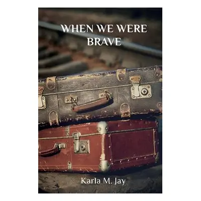 "When We Were Brave" - "" ("Jay Karla M.")