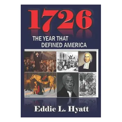 "1726: The Year that Defined America" - "" ("Hyatt Eddie L.")