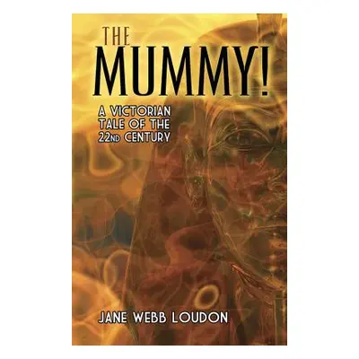 "The Mummy!: A Victorian Tale of the 22nd Century" - "" ("Loudon Jane Webb")